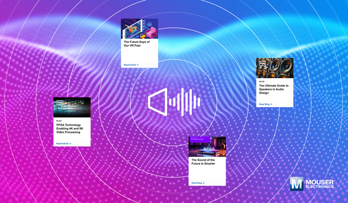 視聽技術(shù)“一站式”指南：貿(mào)澤電子新推AV資源庫，破解產(chǎn)品創(chuàng)新密碼